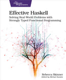 Effective Haskell : Solving Real-World Problems with Strongly Typed Functional Programming-9781680509342