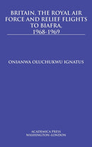 Britain, the Royal Air Force and Relief Flights to Biafra, 1968-1969-9781680531015
