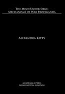 The Mind Under Siege : Mechanisms of War Propaganda-9781680531169