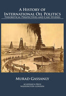 A History of International Oil Politics : Theoretical Perspectives and Case Studies-9781680532319