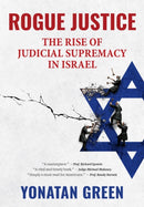 Rogue Justice : The Rise of Judicial Supremacy in Israel-9781680533132