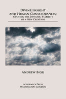 Divine Insight and Human Consciousness : Opening the Dynamic Stability of a New Creation-9781680534917