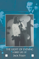 The Light of Evening : A Brief Life of Jack Foley-9781680538908