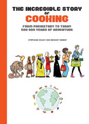 The Incredible Story Of Cooking : From Prehistory to Today - 500,000 Years of Adventure-9781681123400