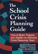 The School Crisis Planning Guide : How to Build, Prepare, and Sustain an Effective Crisis Response Team-9781681258300