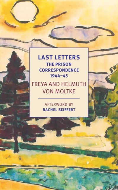Last Letters : The Prison Correspondence between Helmuth James and Freya von Moltke, 1944-45-9781681373812
