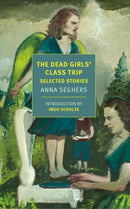The Dead Girls' Class Trip : Selected Stories?-9781681375359