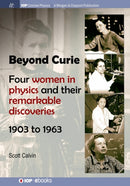 Beyond Curie : Four Women in Physics and Their Remarkable Discoveries, 1903 to 1963-9781681746449