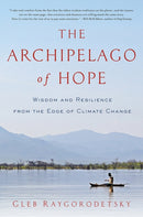The Archipelago of Hope : Wisdom and Resilience from the Edge of Climate Change-9781681779058