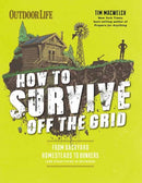 How to Survive Off the Grid : From Backyard Bunkers, to Homesteads and Everything in Between-9781681884707