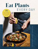 Eat Plants Every Day (Amazing Vegan Cookbook, Delicious Plant-based Recipes)