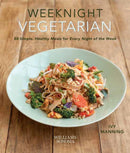 Weeknight Vegetarian : Simple Healthy Meals for Every Night of the Week-9781681886480
