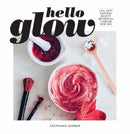 Hello Glow : 150+ Easy Natural Beauty Recipes for a Fresh New You-9781681888392