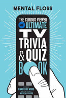 Mental Floss:?The Curious Viewer Ultimate TV Trivia & Quiz Book : 500+ Questions and Answers from the Experts at Mental Floss-9781681888491