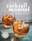 The Complete Cocktail Manual : Recipes and Tricks of the Trade for Modern Mixologists-9781681888958