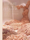 Art of the Flower, The? ? : A Photographic Collection of Iconic Floral Installations by Celebrity Florist Jeff Leatham-9781681889238