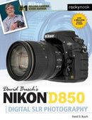 David Busch's Nikon D850 Guide to Digital SLR Photography-9781681983660