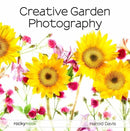 Creative Garden Photography : Making Great Photos of Flowers, Gardens, Landscapes, and the Beautiful World Around US-9781681985619