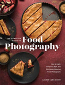 The Complete Guide to Food Photography : How to Light, Compose, Style, and Edit Mouth-Watering Food Photographs-9781681988153