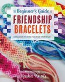 The Beginner's Guide to Friendship Bracelets : Essential Lessons for Creating Stylish Designs to Wear and Give-9781681988610