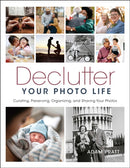 Declutter Your Photo Life : Curating, Preserving, Organizing, and Sharing Your Photos-9781681988757