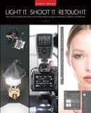 Light It, Shoot It, Retouch It : Learn Step by Step How to Go from Empty Studio to Finished Image (2nd Edition)-9781681989570