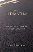 The Ultimatum : Does the Qur'an Command Killing Non-Muslims?-9781682060346