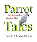 Parrot Tales : Our 30 Years with a Magical Bird-9781682193136