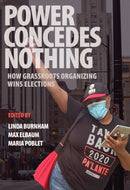 Power Concedes Nothing : How Grassroots Organizing Wins Elections-9781682193303