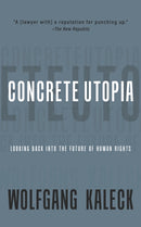 The Concrete Utopia : Looking Backward into the Future of Human Rights-9781682194393