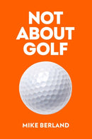Not About Golf : The Life Changing Joy of Playing The Game-9781682452349