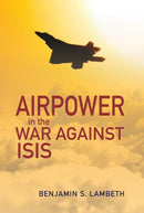 Airpower in the War against ISIS-9781682475577