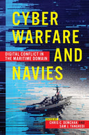 Cyber Warfare and Navies : High-Tech Conflict in the Maritime Domain-9781682475850