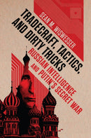 Tradecraft, Tactics, and Dirty Tricks : Russian Intelligence and Putin's Secret War-9781682476017