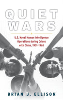 Quiet Wars : U.S. Naval Human Intelligence Operations during Crises with China, 19311965-9781682479704