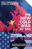 The New Cold War at Sea : Maritime Implications of the China-Russia Quasi-Alliance-9781682479940