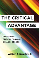 The Critical Advantage : Developing Critical Thinking Skills in School-9781682530573
