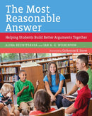 The Most Reasonable Answer : Helping Students Build Better Arguments Together-9781682531211