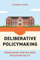 Deliberative Policymaking : Redesigning How We Make Education Policy-9781682538838