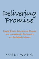 Delivering Promise : Equity-Driven Educational Change and Innovation in Community and Technical Colleges-9781682538890