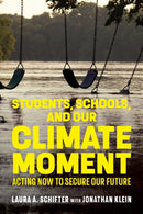 Students, Schools, and Our Climate Moment : Acting Now to Secure Our Future-9781682539484