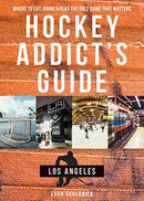 Hockey Addict's Guide Los Angeles – Where to Eat, Drink & Play the Only Game that Matters