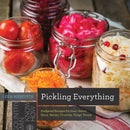 Pickling Everything – Foolproof Recipes for Sour, Sweet, Spicy, Savory, Crunchy, Tangy Treats