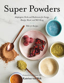Super Powders : Adaptogenic Herbs and Mushrooms for Energy, Beauty, Mood, and Well-Being-9781682683132