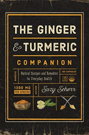 The Ginger and Turmeric Companion : Natural Recipes and Remedies for Everyday Health-9781682683767