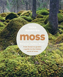 Moss : From Forest to Garden: A Guide to the Hidden World of Moss-9781682684832