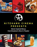 Nitehawk Cinema Presents : Movie-Inspired Menus from Brooklyn's Dine-In Theater-9781682685945