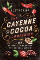 The Cayenne & Cocoa Companion – 100 Recipes and Remedies for Natural Living