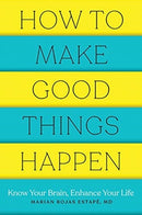 How to Make Good Things Happen – Know Your Brain, Enhance Your Life