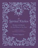 The Spirited Kitchen : Recipes and Rituals for the Wheel of the Year-9781682686676